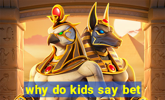 why do kids say bet