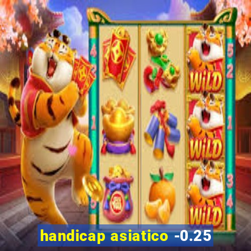 handicap asiatico -0.25