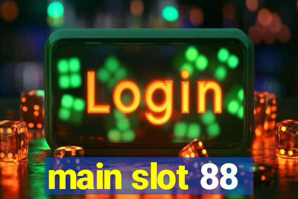 main slot 88