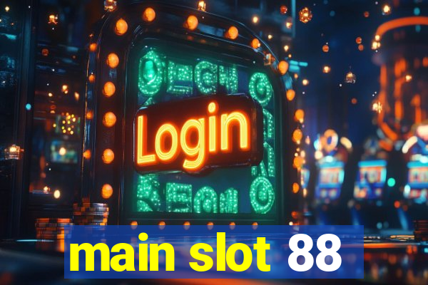 main slot 88