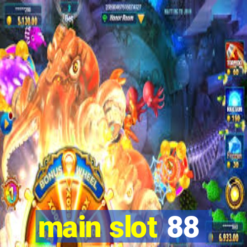 main slot 88