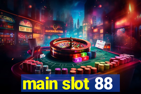 main slot 88