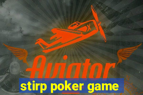 stirp poker game