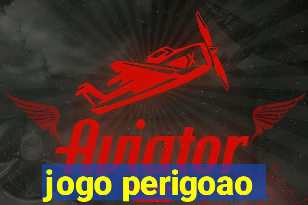 jogo perigoao