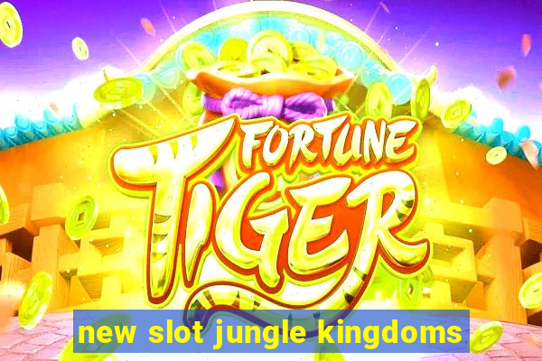 new slot jungle kingdoms