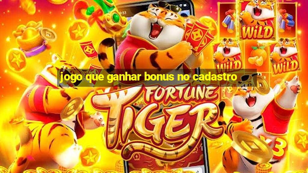 jogo que ganhar bonus no cadastro