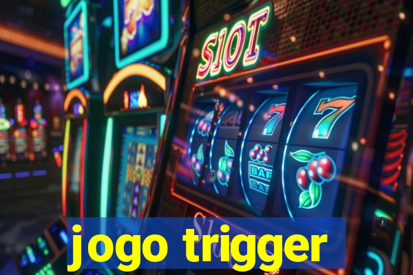 jogo trigger