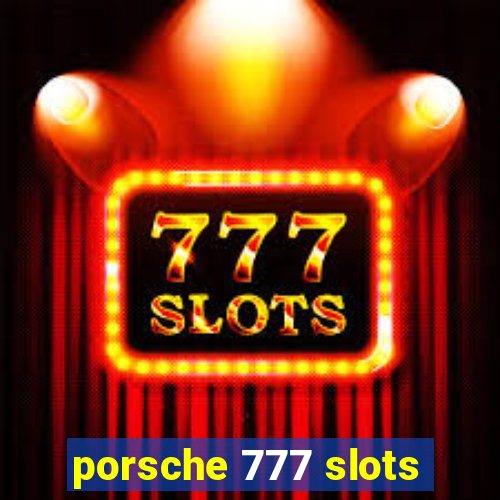 porsche 777 slots