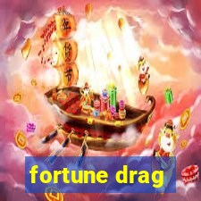 fortune drag