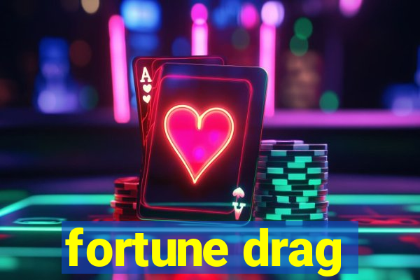 fortune drag