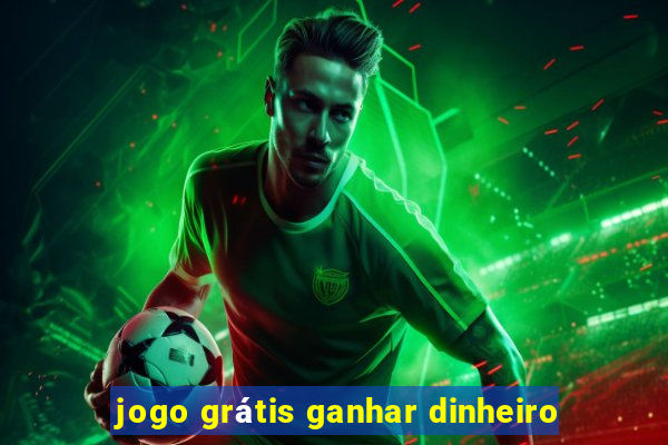 jogo grátis ganhar dinheiro