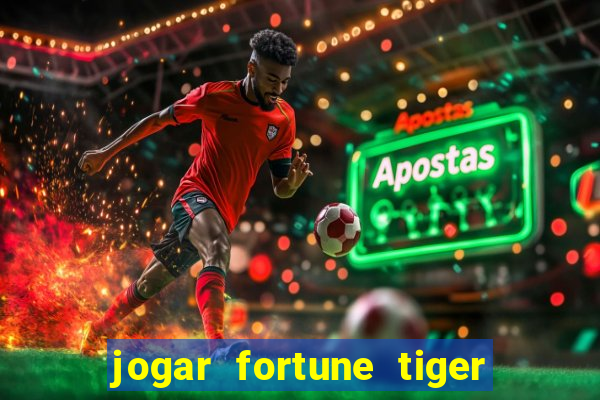 jogar fortune tiger de gra莽a