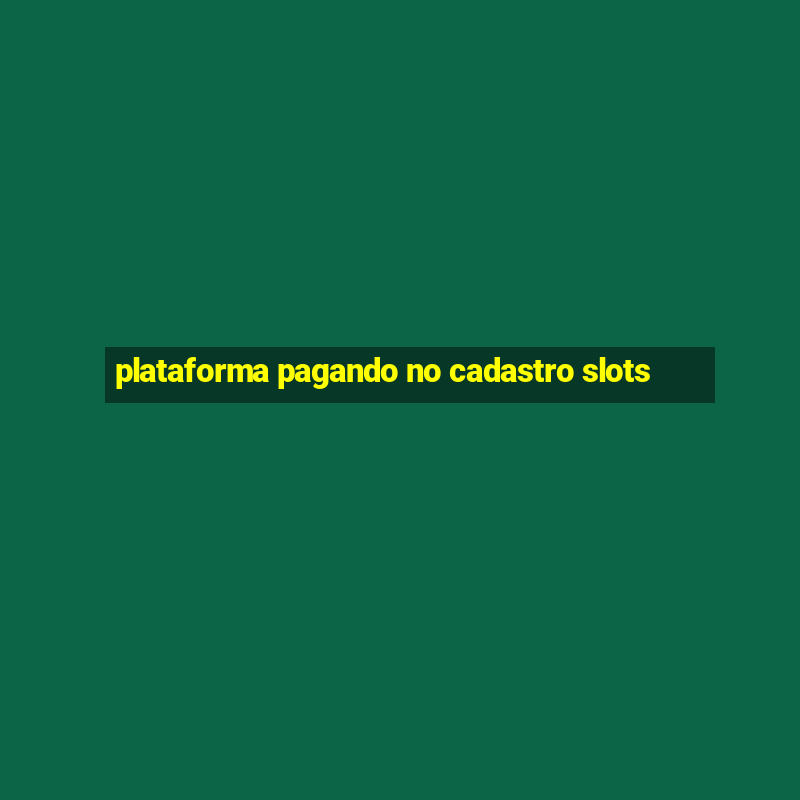 plataforma pagando no cadastro slots