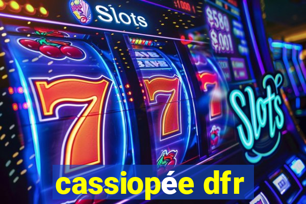 cassiopée dfr