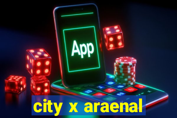 city x araenal