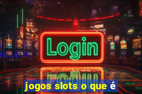 jogos slots o que é