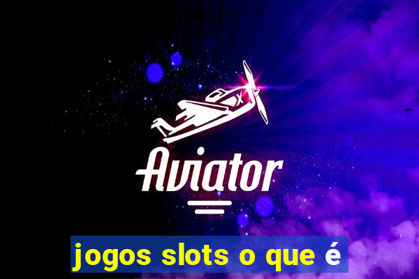 jogos slots o que é