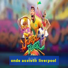 onde assistir liverpool