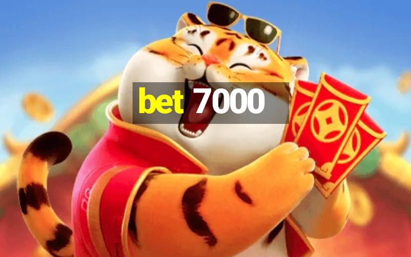 bet 7000