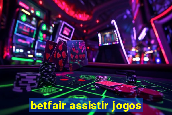 betfair assistir jogos