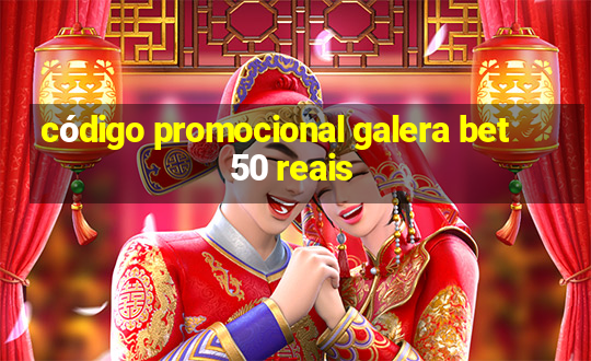 código promocional galera bet 50 reais