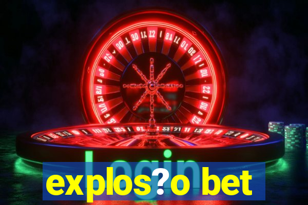 explos?o bet