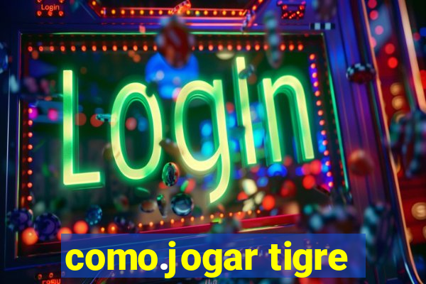 como.jogar tigre