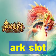 ark slot