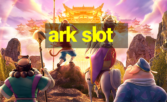 ark slot