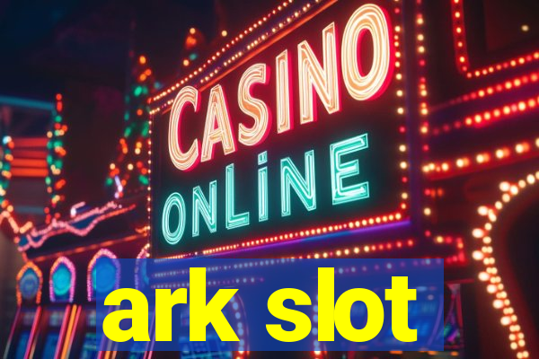 ark slot