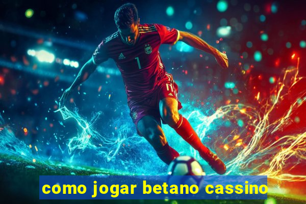 como jogar betano cassino