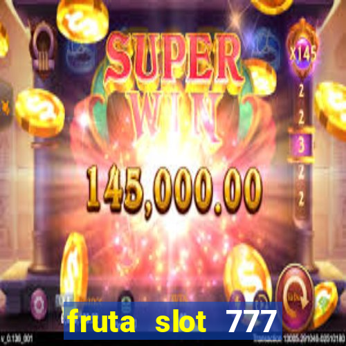 fruta slot 777 mega jackpot