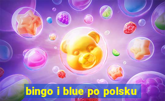 bingo i blue po polsku