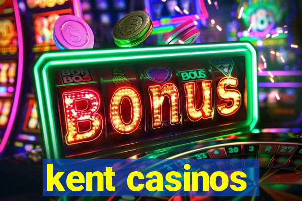 kent casinos