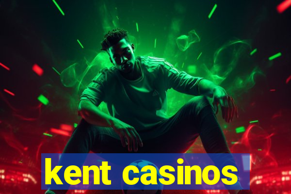 kent casinos