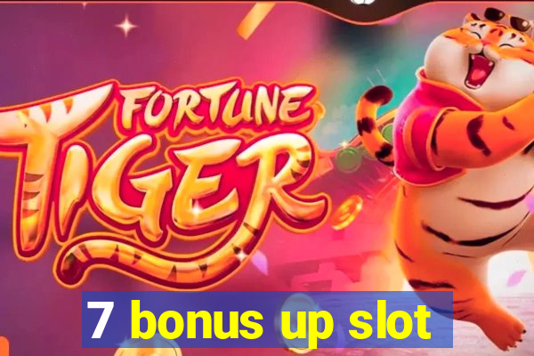 7 bonus up slot