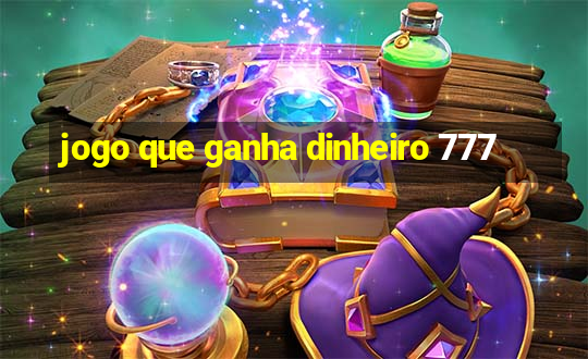 jogo que ganha dinheiro 777