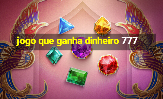 jogo que ganha dinheiro 777