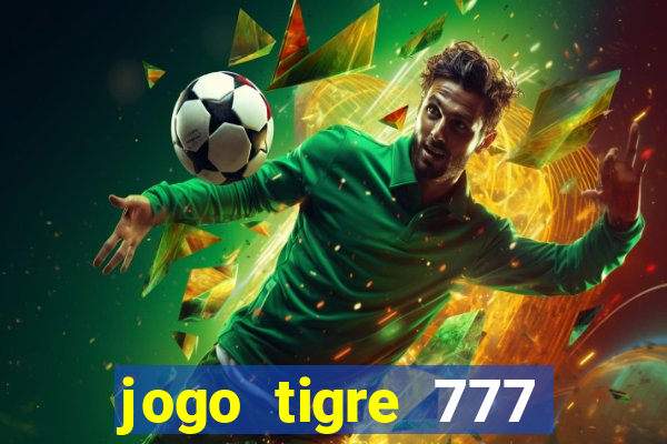 jogo tigre 777 como jogar