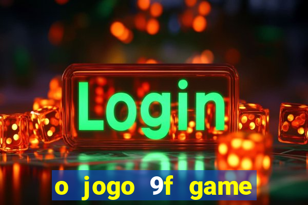 o jogo 9f game paga mesmo