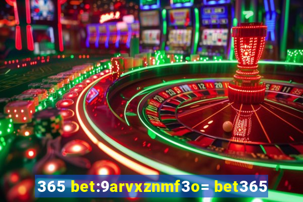 365 bet:9arvxznmf3o= bet365