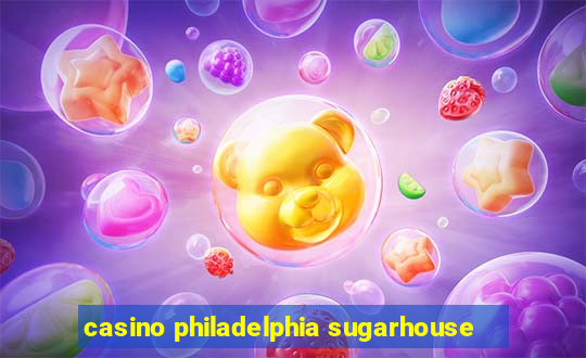 casino philadelphia sugarhouse