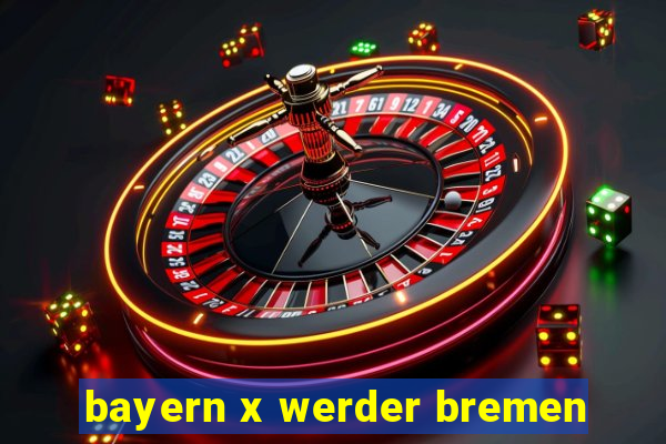 bayern x werder bremen