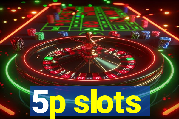 5p slots