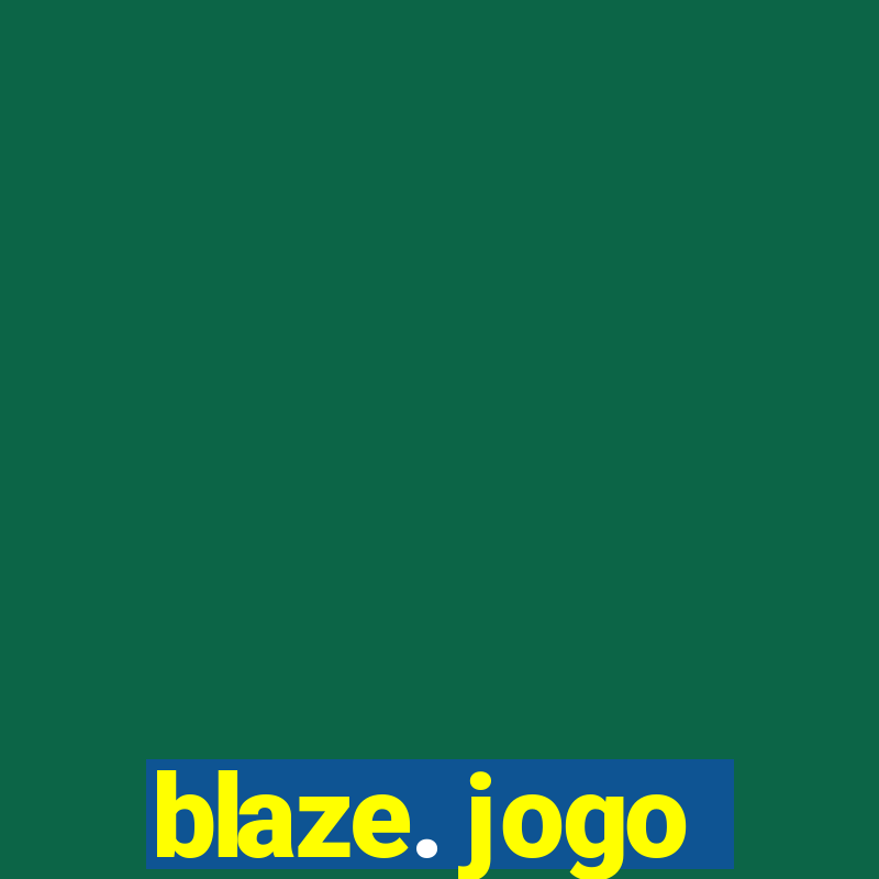 blaze. jogo