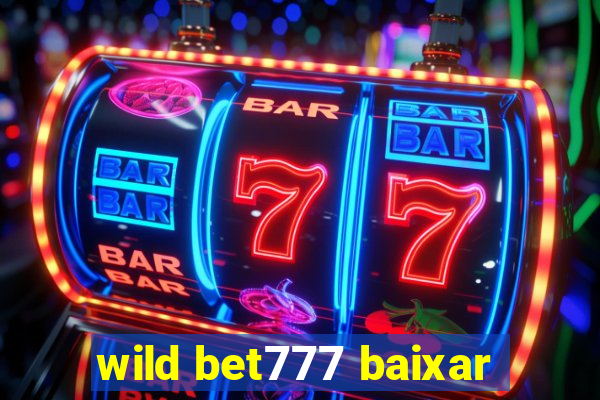 wild bet777 baixar