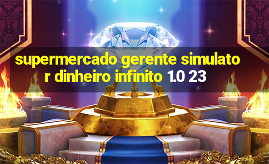 supermercado gerente simulator dinheiro infinito 1.0 23