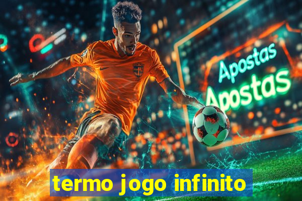 termo jogo infinito