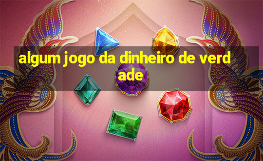 algum jogo da dinheiro de verdade