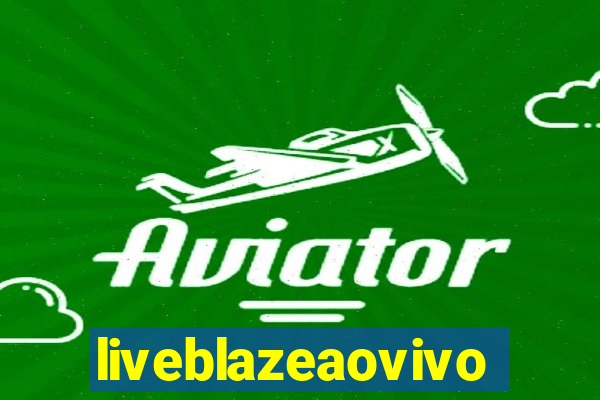 liveblazeaovivo